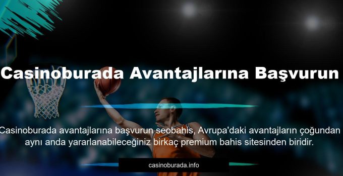 Casinoburada Avantajlarına Başvurun
