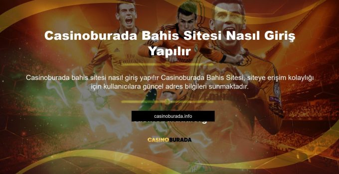 Casinoburada Bahis Sitesi Nasıl Giriş Yapılır