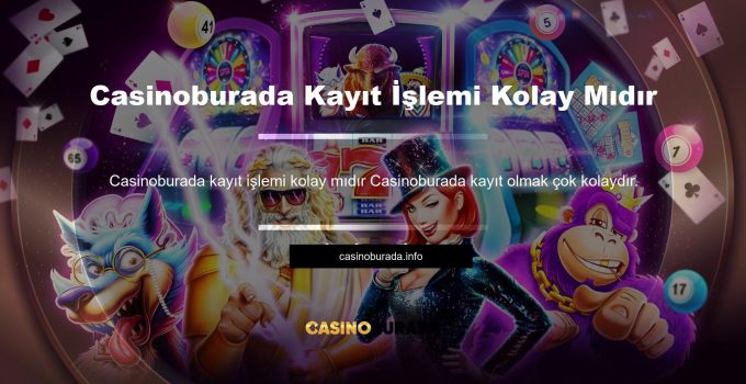 Casinoburada Kayıt İşlemi Kolay Mıdır