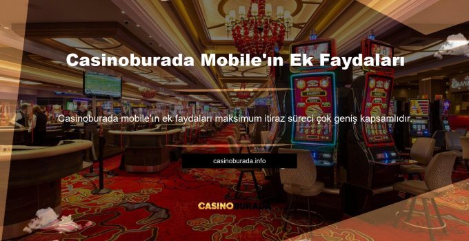 Casinoburada Mobile’ın Ek Faydaları