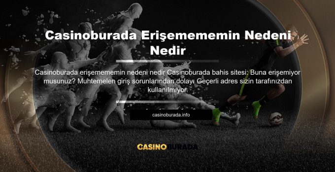 Casinoburada Erişemememin Nedeni Nedir