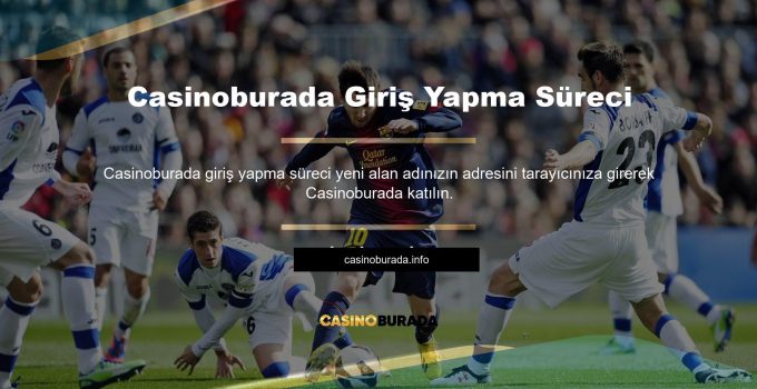 Casinoburada Giriş Yapma Süreci