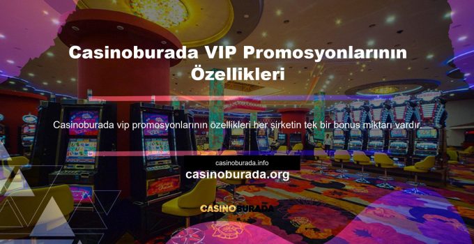 Casinoburada VIP Promosyonlarının Özellikleri